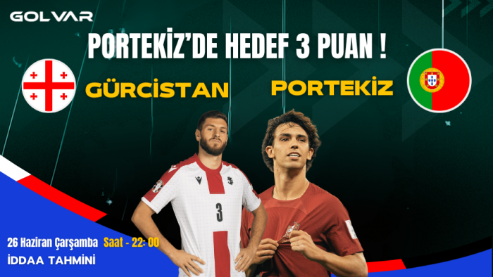 PORTEKİZ'DE HEDEF 3 PUAN! 26 HAZİRAN GÜRCİSTAN-PORTEKİZ İDDAA TAHMİNİ